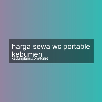 Harga Sewa Wc Portable Kebumen