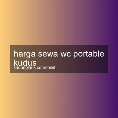 Harga Sewa Wc Portable Kudus