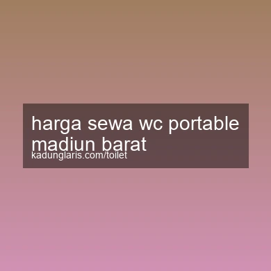 Harga Sewa Wc Portable Madiun Barat
