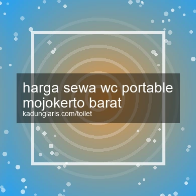 Harga Sewa Wc Portable Mojokerto Barat