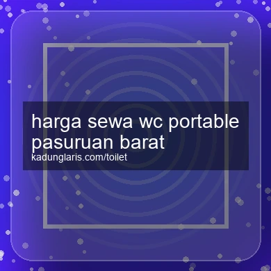 Harga Sewa Wc Portable Pasuruan Barat