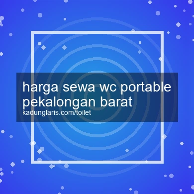 Harga Sewa Wc Portable Pekalongan Barat