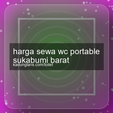 Harga Sewa Wc Portable Sukabumi Barat
