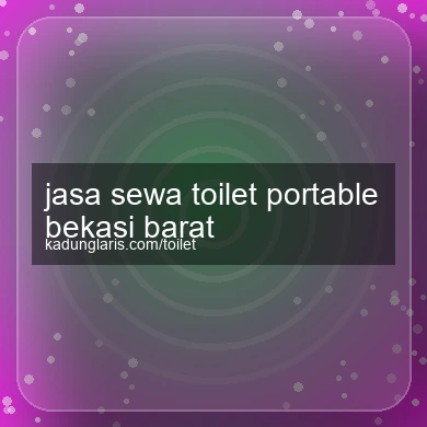 Jasa Sewa Toilet Portable Bekasi Barat