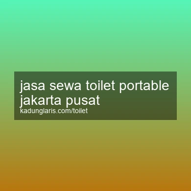 Jasa Sewa Toilet Portable Jakarta Pusat
