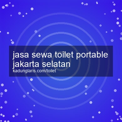 Jasa Sewa Toilet Portable Jakarta Selatan