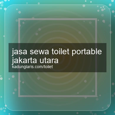 Jasa Sewa Toilet Portable Jakarta Utara