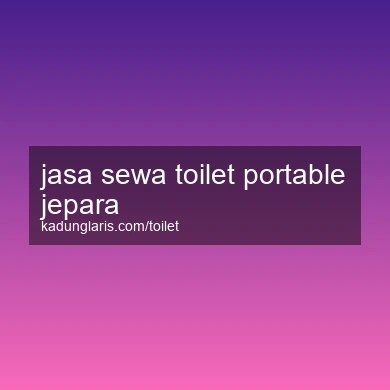 Jasa Sewa Toilet Portable Jepara