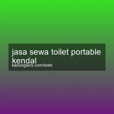 Jasa Sewa Toilet Portable Kendal