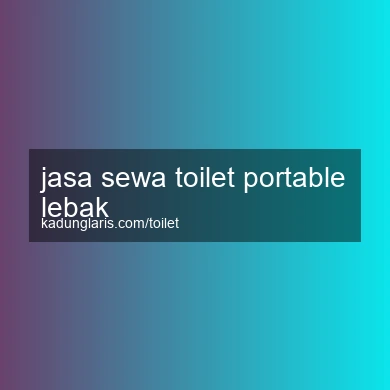 Jasa Sewa Toilet Portable Lebak