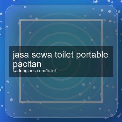 Jasa Sewa Toilet Portable Pacitan