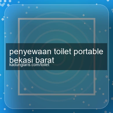 Penyewaan Toilet Portable Bekasi Barat