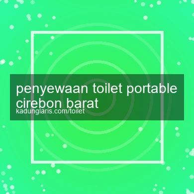 Penyewaan Toilet Portable Cirebon Barat