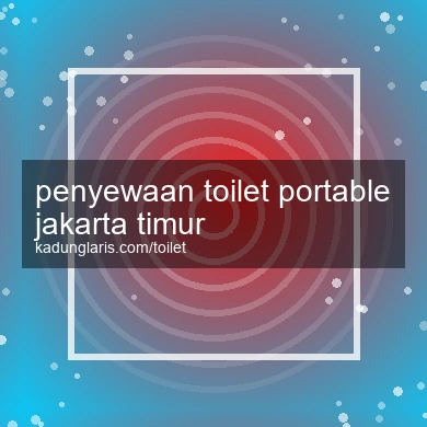 Penyewaan Toilet Portable Jakarta Timur