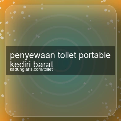 Penyewaan Toilet Portable Kediri Barat