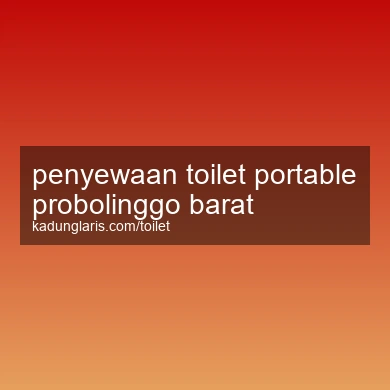 Penyewaan Toilet Portable Probolinggo Barat
