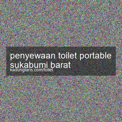 Penyewaan Toilet Portable Sukabumi Barat