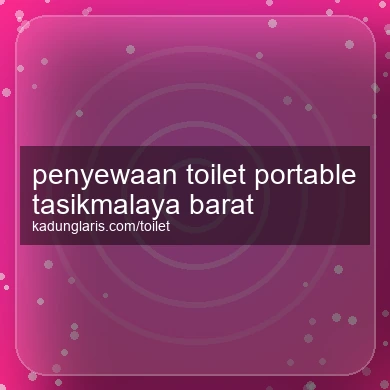 Penyewaan Toilet Portable Tasikmalaya Barat