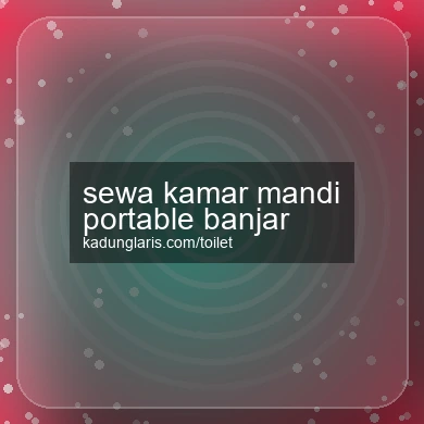 Sewa Kamar Mandi Portable Banjar