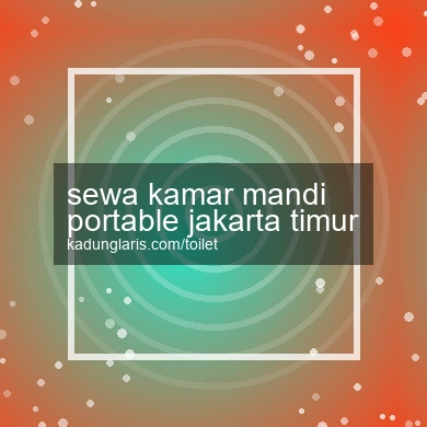 Sewa Kamar Mandi Portable Jakarta Timur