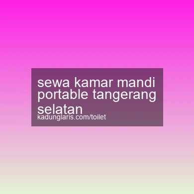 Sewa Kamar Mandi Portable Tangerang Selatan