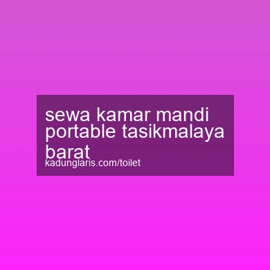 Sewa Kamar Mandi Portable Tasikmalaya Barat