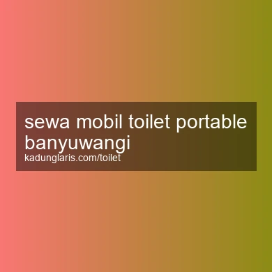 Sewa Mobil Toilet Portable Banyuwangi