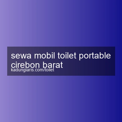 Sewa Mobil Toilet Portable Cirebon Barat