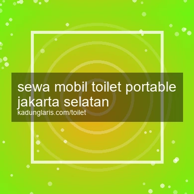 Sewa Mobil Toilet Portable Jakarta Selatan