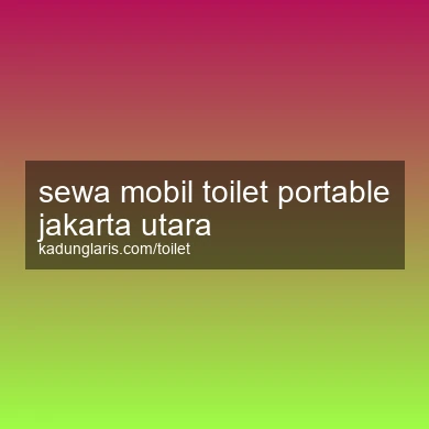 Sewa Mobil Toilet Portable Jakarta Utara