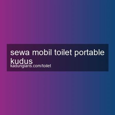 Sewa Mobil Toilet Portable Kudus