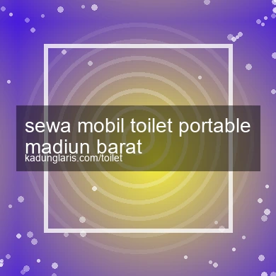 Sewa Mobil Toilet Portable Madiun Barat