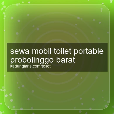 Sewa Mobil Toilet Portable Probolinggo Barat