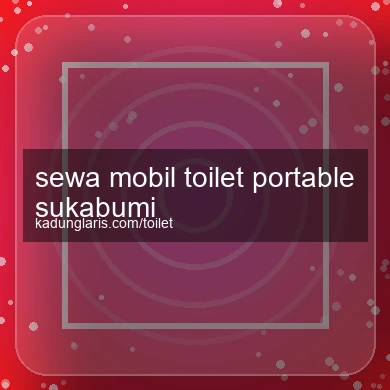 Sewa Mobil Toilet Portable Sukabumi
