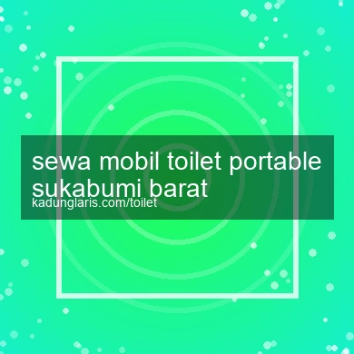 Sewa Mobil Toilet Portable Sukabumi Barat
