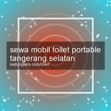 Sewa Mobil Toilet Portable Tangerang Selatan