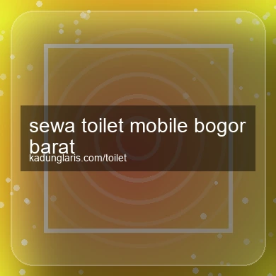 Sewa Toilet Mobile Bogor Barat
