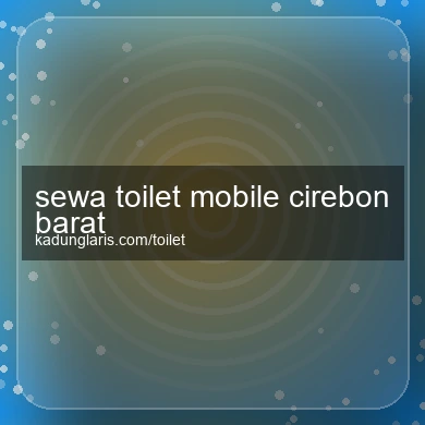 Sewa Toilet Mobile Cirebon Barat