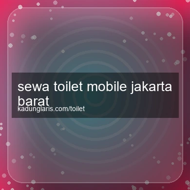 Sewa Toilet Mobile Jakarta Barat