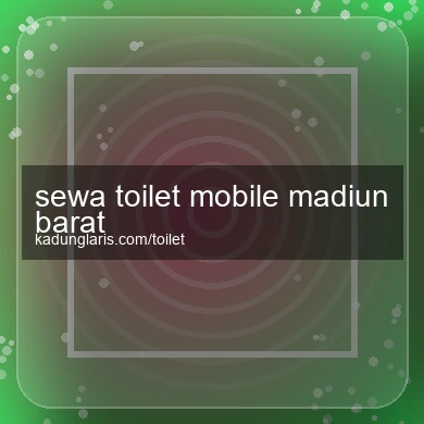 Sewa Toilet Mobile Madiun Barat
