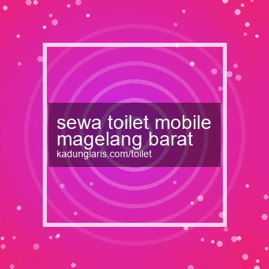 Sewa Toilet Mobile Magelang Barat