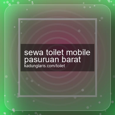 Sewa Toilet Mobile Pasuruan Barat