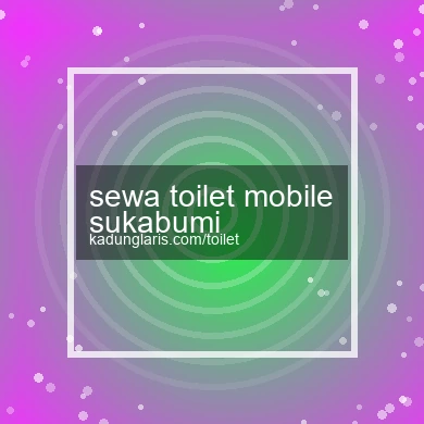 Sewa Toilet Mobile Sukabumi