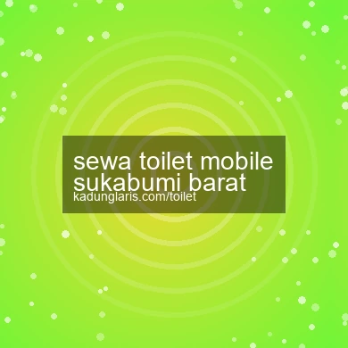 Sewa Toilet Mobile Sukabumi Barat
