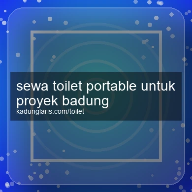Sewa Toilet Portable Untuk Proyek Badung
