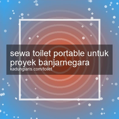 Sewa Toilet Portable Untuk Proyek Banjarnegara
