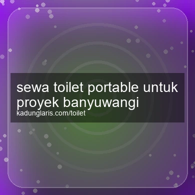 Sewa Toilet Portable Untuk Proyek Banyuwangi