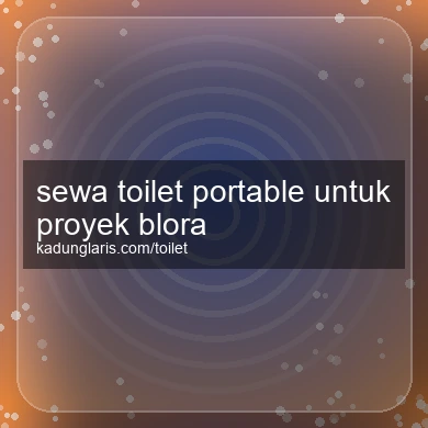 Sewa Toilet Portable Untuk Proyek Blora