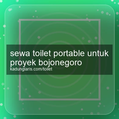 Sewa Toilet Portable Untuk Proyek Bojonegoro