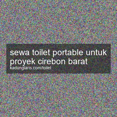 Sewa Toilet Portable Untuk Proyek Cirebon Barat